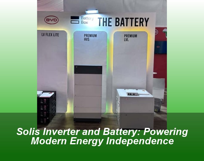 Solis Inverter and Battery: Powering Modern Energy Independence